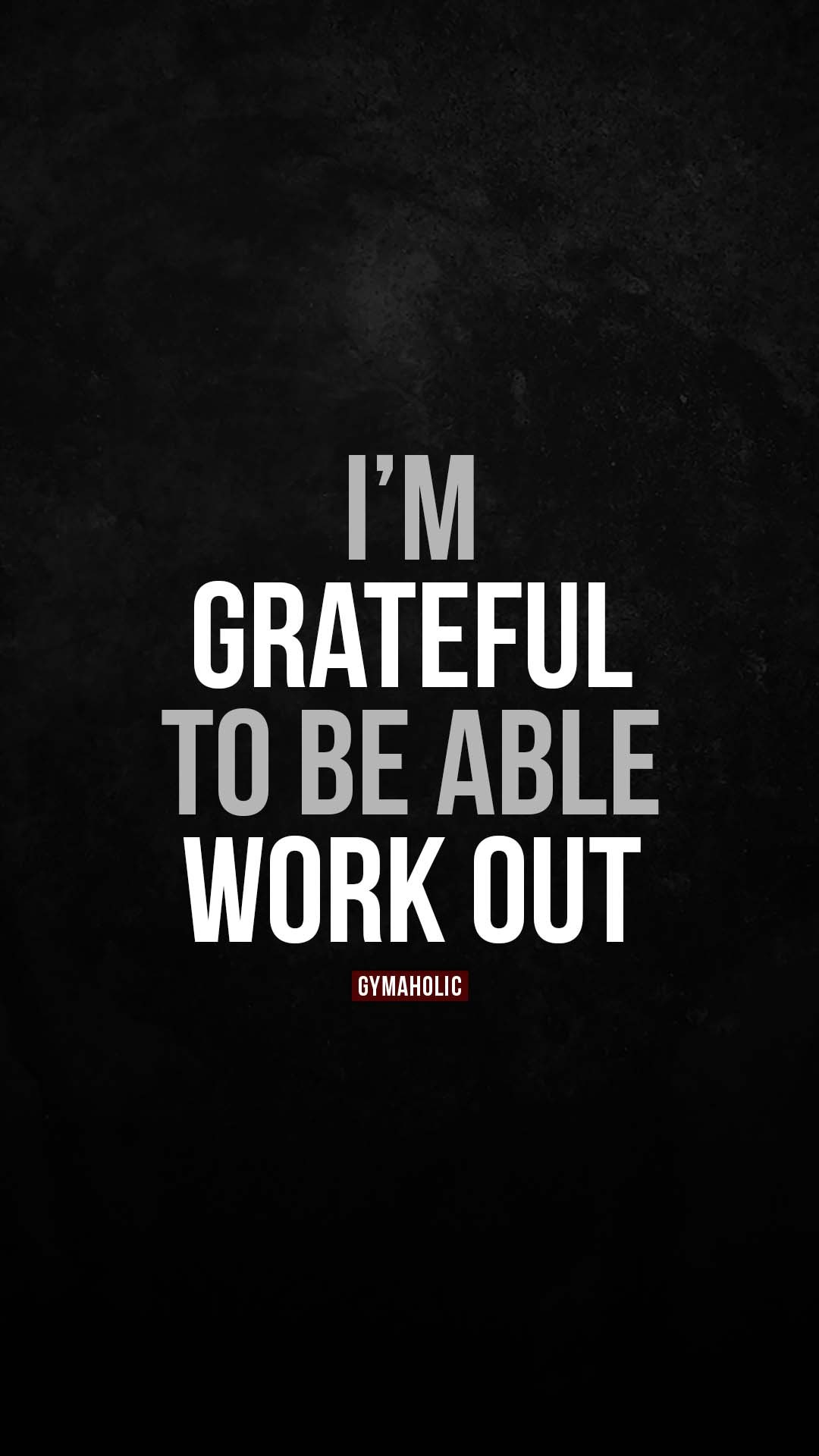 I’m grateful to be able to work out