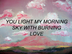 elalbumblanco:  You light my morning sky with burning love.   ah elvis&hellip;.