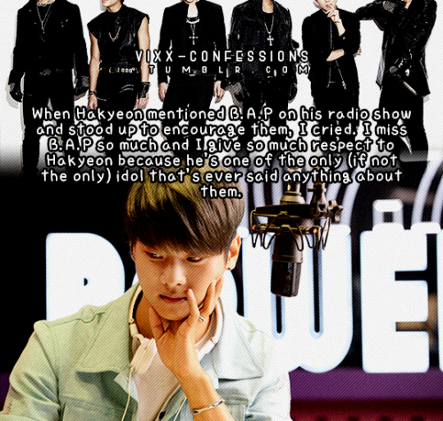 When Hakyeon mentioned B.A.P on his radio show and stood up to encourage them, I cried. I miss B.A.P