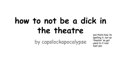 capslockapocalypse: THEATRE ETIQUETTE  A POWERPOINT BY ME