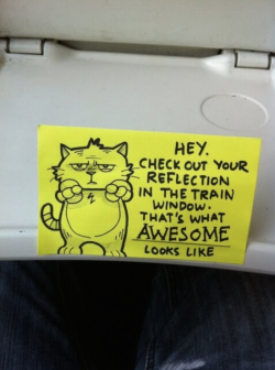 mymodernmet:  Writer and illustrator October Jones delights with these hilarious motivational post-it notes that he leaves on the train and in other random places. The upbeat doodles, which star the adorable Peppy the Inspirational Cat, convey positive