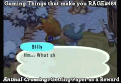 gaming-things-that-make-you-rage:  Gaming Things that make you RAGE #484 Animal Crossing: Getting Paper as a Reward submitted by: myblackaura