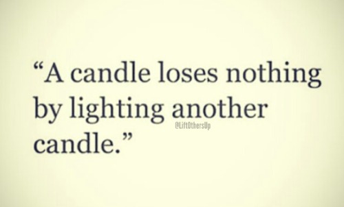 You can only gain by sharing. Show the people around you support and both of your lives will change 