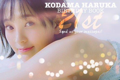 Kodama Haruka 21st Birthday Book!
Send a message to us, and we will have it translated into Japanese and printed in a book which will be sent to her.
How to participate:
- Submit or DM to happyharuppi.tumblr.com
- Email your message to...