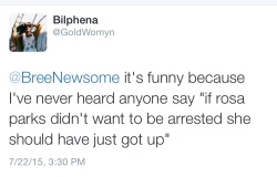 goldwomyn:  I’m so exhausted with the notion that if #SandraBland would have kept quiet she would have been alive. That as black people we need to be “smart” and listen. That she should have never mouthed off at the officer. All of this respectability