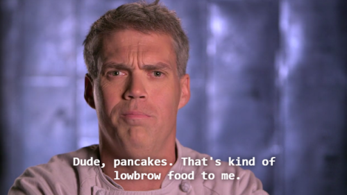 victoriankeysmash:emphasisonthehomo:WHAT KIND OF DOUCHE BAG IS TOO PRETENTIOUS FOR PANCAKES? H…how c