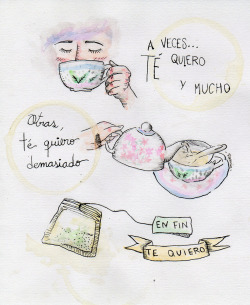 lotransmites-todo-palabra:ranciavita:Té quiero (:Acuarelas, tinta china, té y amor.Por Rancia  Lindoc: