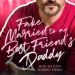 $0.99 New Release ~ Fake Married to My Best Friend&rsquo;s Daddy by Sofia T Summers$0.99