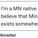one-time-i-dreamt:one-time-i-dreamt:My entire family had to move to a hybrid state of Minnesota and Wisconsin called Minneconsin because a semi-truck crashed into our nonexistent garage door. We walked from Washington State to Minneconsin in a single