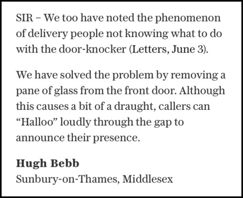 Or - and this is just off the top of my head, Hugh - you could get a doorbell fitted and not die of 