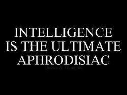 truth. the people i find the most attractive are the smartest people i know.