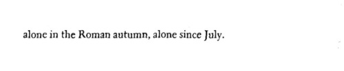 fromthelighthouse:Anne Sexton, Some Foreign Letters. [ ID: alone in the Roman autumn, alone since July-an excerpt of Anne Sexton’s Some Foreign Letters.  ]