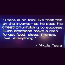 terpsincluded:  Thrills #create #invent #motivation #truth #emotion #genius #tesla #success #fulfillment #sundaygospel #sundaysermon #thrills