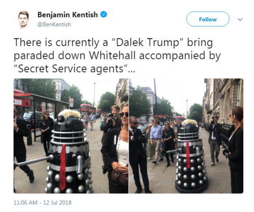 “There is currently a “Dalek Trump” bring paraded down Whitehall accompanied by “Secret Service agen