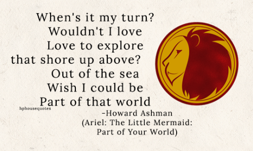 GRYFFINDOR: “When’s it my turn?Wouldn’t I loveLove to explore that shore up above?