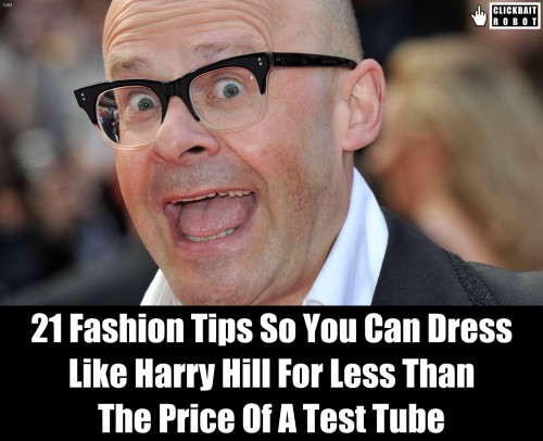 21 Fashion Tips So You Can Dress Like Harry Hill For Less Than The Price Of A Test Tube