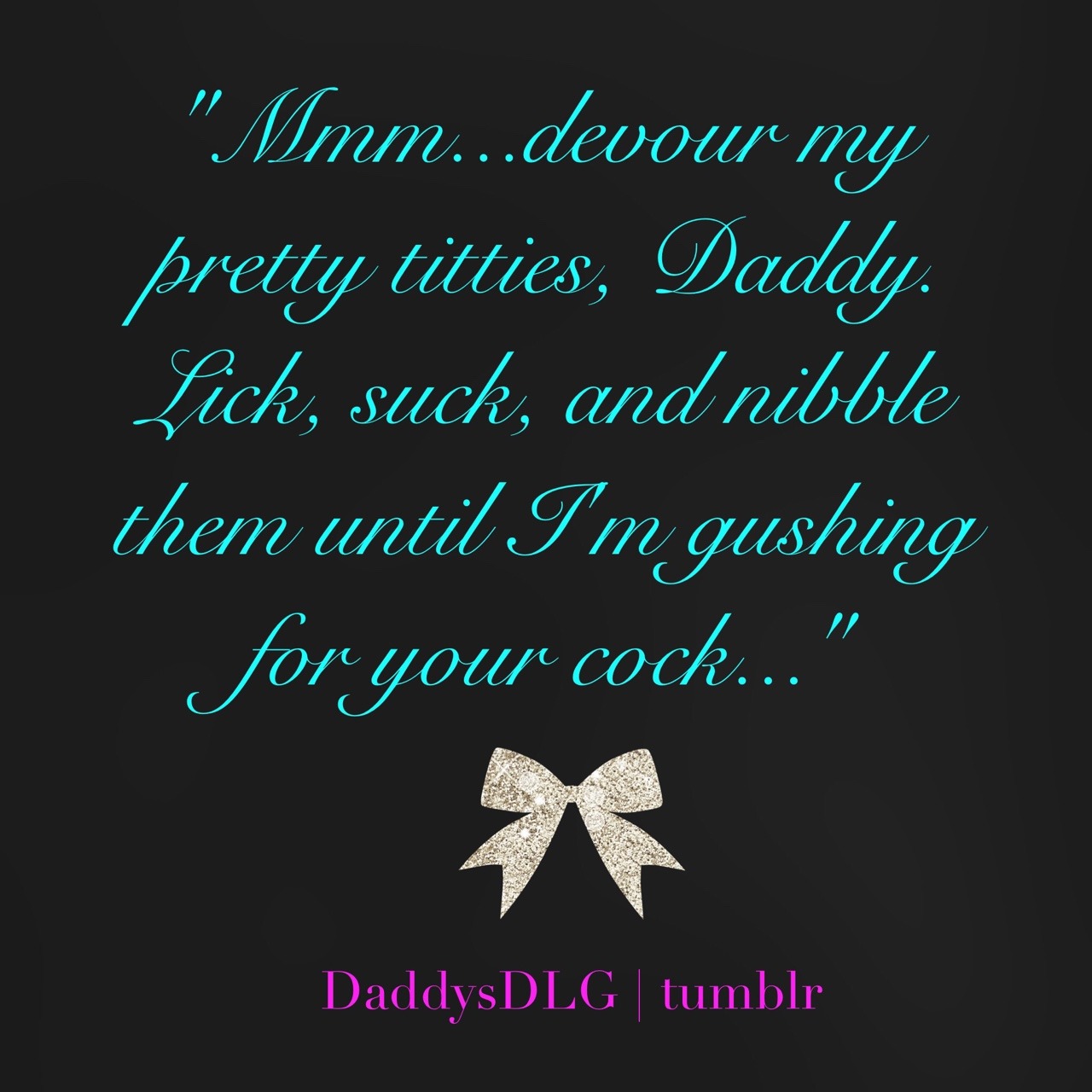 daddysdlg: Don’t be gentle…suck with an insatiable hunger; drive your baby girl