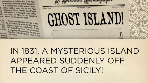 skunkbear:  Here’s a fun story: the ghost island of 1831! It was given various names by the many men who claimed it – “Julia,” “Ferdinandea,” “Graham Island.” When it disappeared, those men mostly forgot about it. But Charles Lyell,