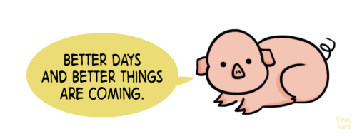 positivedoodles:[drawing of a pig saying “Better days and better things are coming.” in a yellow spe