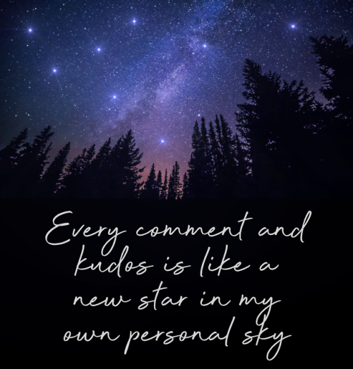 Every comment and kudos is like a new star in my own personal sky(inspired by tags by @amethyst-noir