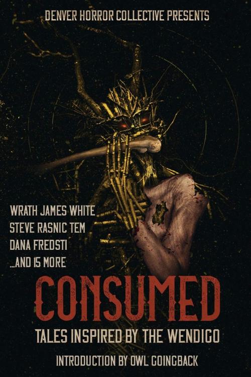 Consumed: Tales Inspired by the Wendigo, edited by Hollie & Henry Snider, Denver Horror Collecti