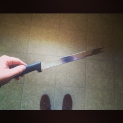 The knife I just found in my house, oh yes.