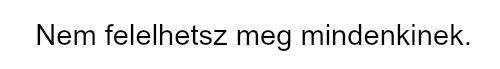 "Tedd azt, amit tenned kell, önmagadért."
