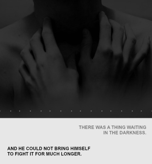 dorianxaelin:      There was a thing waiting in the darkness.     It w