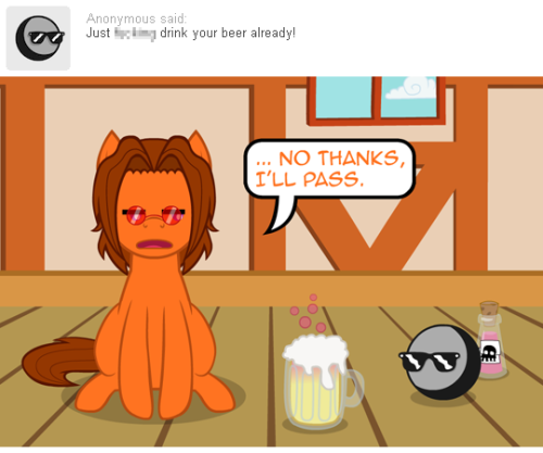 nopony-ask-mclovin:McLovin don’t drink that! it’s poison!! …. isn’t?OMG MMX FTW <3