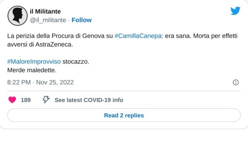 La perizia della Procura di Genova su #CamillaCanepa: era sana. Morta per effetti avversi di AstraZeneca.#MaloreImprovviso stocazzo. Merde maledette.  — il Militante (@il_militante) November 25, 2022