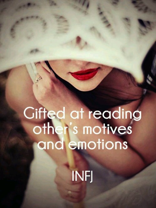 INFJ Gifted at reading others’ motives and emotions 