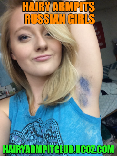 hairyarmpitclub: hairy armpits russian girls