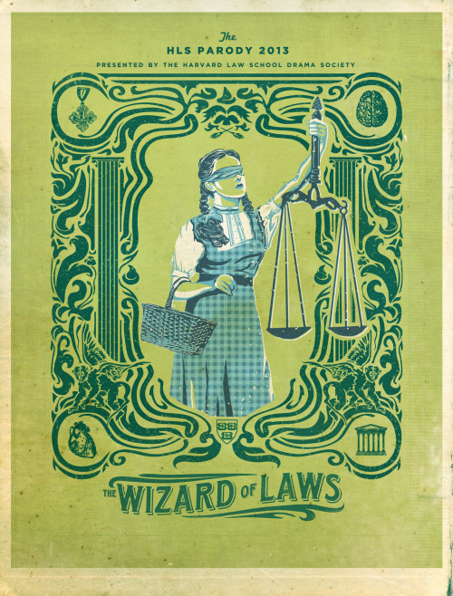 Poster I did for the Harvard Drama Societies parody production of The Wizard Of Laws. you guys should check it out if you’re in the boston area, and or law students yourself (tumblr seems full of ‘em)