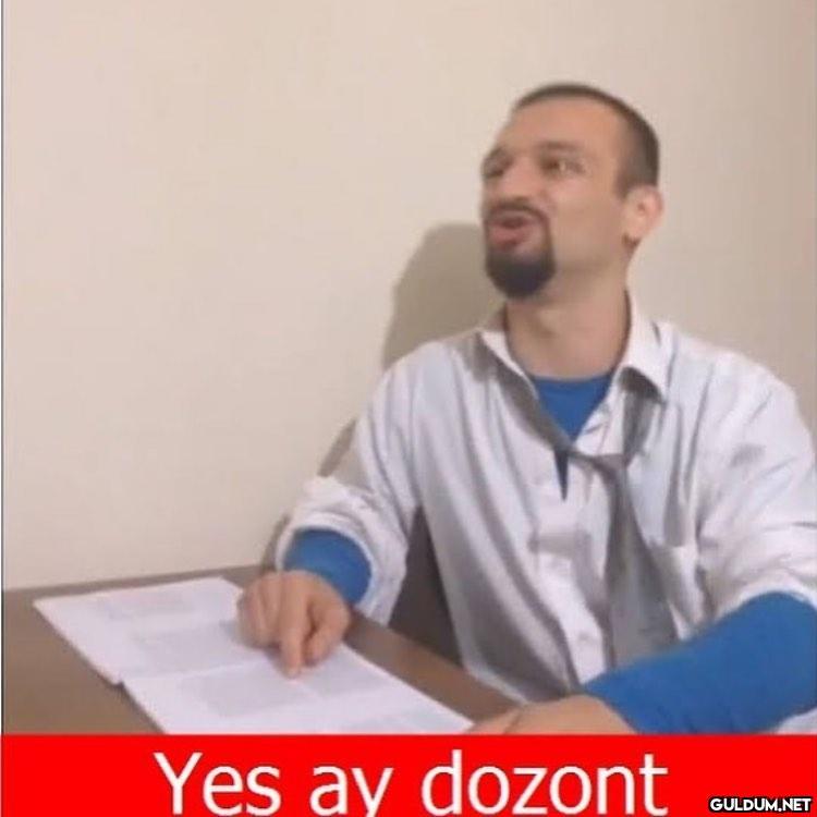 Yes ay dozont   Kaynak