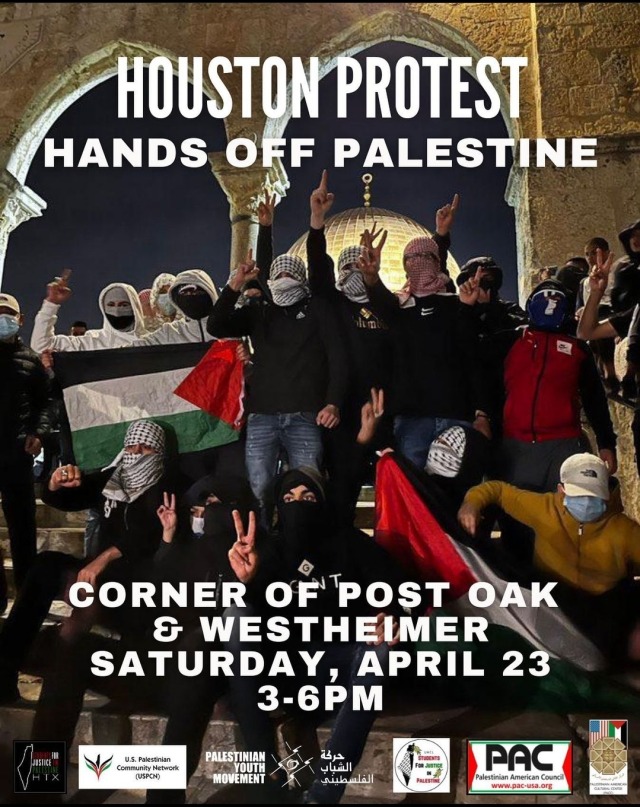 a banner showing a picture of several Palestinians standing in the Al Aqsa courtyard and raising a hand in a victory sign. over it, text reads "houston protest - hands off palestine when: saturday april 23rd where: corner of post oak and westheimer time: 3-6 pm"