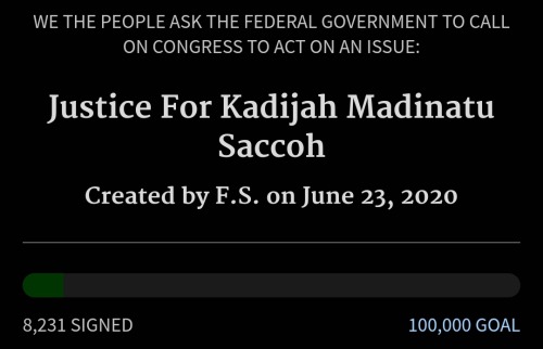 PLEASE SIGN THE WHITE HOUSE PETITION TO OPEN THE INVESTIGATION ON KADIJAH M. SACCOH'S HORRIFYING CASE,