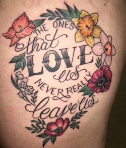 fuckyeahtattoos: Done by Jamie Allen at No Hard Feeling Tattoos, Coral Springs, Florida  There is word art out there somewhere that this one is based off of, but I customized the flowers.  In honor of my father, my Grandpa Bob and My Grandpa Nate, in