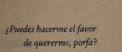 sentimientos-en-el-aire:  ¿Puedes hacerme el favor de quererme como soy?