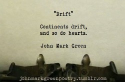 johnmarkgreenpoetry:  “Drift” (typewritten version) - John Mark Green