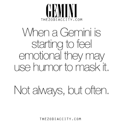 zodiaccity:  Zodiac Gemini facts. When a Gemini is starting to feel emotional they mayuse humor to mask it.Not always, but often. For much more on the zodiac signs, click here.