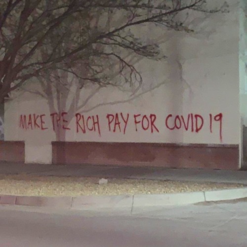 radicalgraff:“Make the rich pay for COVID 19” Seen in Albuquerque, New Mexico