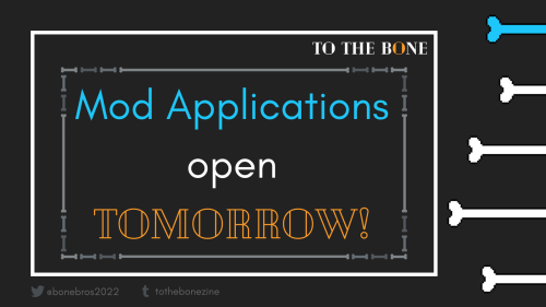 tothebonezine:  Tomorrow marks the start for Mod Applications! They will remain open until Feb 18th 