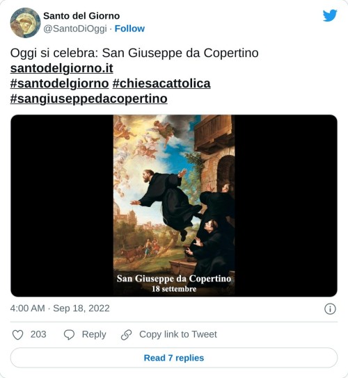 Oggi si celebra: San Giuseppe da Copertino https://t.co/YeJ319veQQ#santodelgiorno #chiesacattolica #sangiuseppedacopertino pic.twitter.com/fXlqIkuZHd  — Santo del Giorno (@SantoDiOggi) September 18, 2022