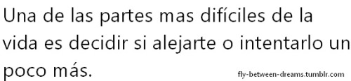 fly-between-dreams:  Lo más difícil.