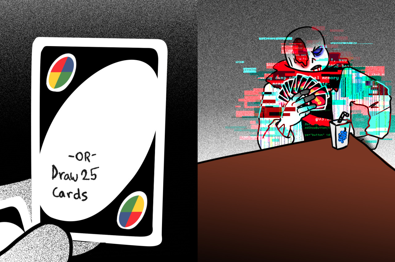 a Fatal_Error has Occurred — Lately I’ve been into the 25 Uno card meme