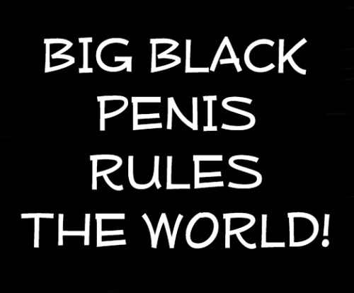 nimrodderjaeger: We all must submit and accept our rightful place as an inferior race.Black penis i