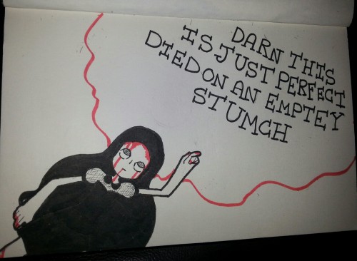 Darn This Is Just Perfect, Died On An Empty Stomach.
