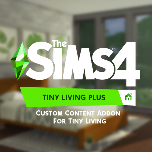 Tiny Living Plus - CC Addon for Tiny LivingI am very excited to finally share my Custom Content Addo