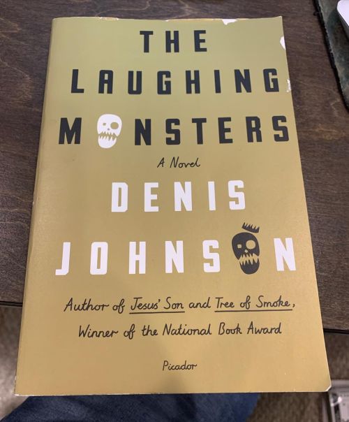 “The Laughing Monsters,” Denis Johnson: I made it through a disjointed first 100 pages b