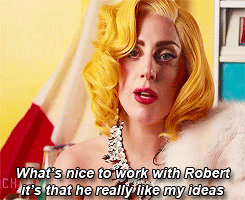 ladyxgaga:  Lady Gaga on working with Robert